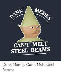 dank memes cant melt steel beams memes