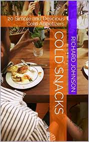 No high fructose corn syrup, no artificial flavors, no artificial sweeteners. Cold Snacks 20 Simple And Delicious Cold Appetizers Kindle Edition By Johnson Richard Cookbooks Food Wine Kindle Ebooks Amazon Com