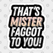 That's MISTER faggot to you / Funny Retro Typography Design - Queer - Sticker | TeePublic