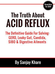 The Truth About Acid Reflux The Definitive Guide To Solving Gerd Leaky Gut Candida Sibo And Digestive Ailments