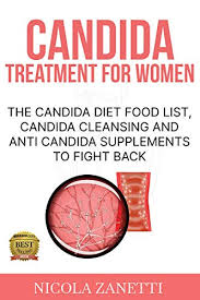 Drinks, tea, breakfast, lunch, dinner, salad, meals, desserts, snacks. Candida Treatment For Women The Candida Diet Food List Candida Cleansing And Anti Candida Supplements To Fight Back Kindle Edition By Zanetti Nicola Professional Technical Kindle Ebooks Amazon Com