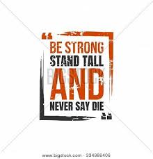 Explore 627 tall quotes by authors including t. Be Strong Stand Tall Vector Photo Free Trial Bigstock