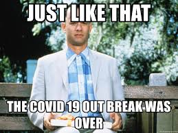 Just like that The COVID 19 out break was over - Forrest Gump Chocolate |  Meme Generator