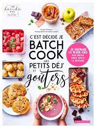 Amazon.fr - C'est décidé je batch cook mes petits déj' et goûters: Je  prépare le week-end mes encas pour toute la semaine - Thomann, Sandra -  Livres