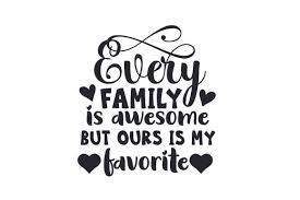Every Family Is Awesome But Ours Is My Favorite Svg Cut File By Creative Fabrica Crafts Creative Fabrica