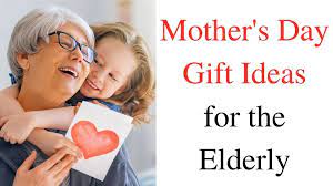 mother s day gift ideas for the elderly
