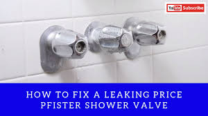 leaking pfister shower valve