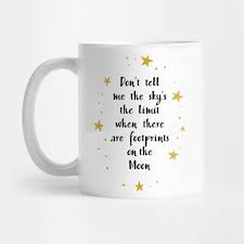 I need more space illustration, minimalism, astronaut, black background. Don T Tell Me The Sky S The Limit When There Are Footprints On The Moon Wonder Quote Inspirational Quote Mug Teepublic