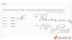Bulk modulus, numerical constant that describes the elastic properties of a solid or fluid when it is under pressure on all surfaces. If The Bulk Modulus Of Water Is 2100 M Pa What Is The Speed Of So