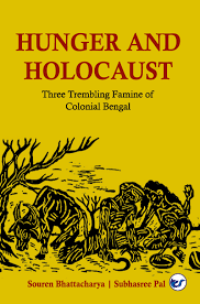 Hunger and Holocaust: Three Trembling Famine of Colonial Bengal by Souren  Bhattacharya | Goodreads