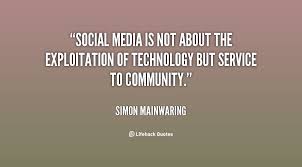 Social media is not about the exploitation of technology but ... via Relatably.com