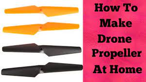 how to make drone propeller at home