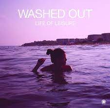 Life Of Leisure | Washed Out