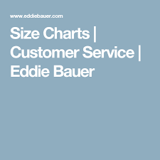 Size Charts Customer Service Eddie Bauer Customer