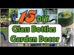 15 diy glass bottles garden decor you