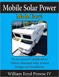 It is reliable and requires no maintenance fee. Mobile Solar Power Made Easy Mobile 12 Volt Off Grid Solar System Design And Installation Rv S Vans Cars And Boats Do It Yourself Step By Step Instructions Prowse Iv William Errol 9781546567110 Amazon Com Books