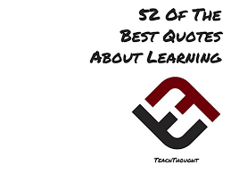 This is a fun quote that gives pause to the contradictory image the comedian paints. Top 50 Best Quotes About Learning Teachthought