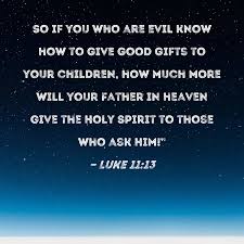 luke 11 13 so if you who are evil know
