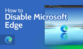 how to disable microsoft edge in 2024