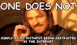 One does not simply study without being distracted by the internet ... via Relatably.com