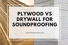 Is Drywall More Soundproof Than Plywood