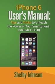 Even if this isn't your first iphone, you'll learn something. Iphone 6 User S Manual Tips Tricks To Unleash The Power Of Your Smartphone Johnson Shelby 9780692317341 Amazon Com Books