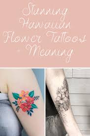 One of the most popular flower tattoos of hawaiian is known as the hibiscus flower tattoo. 23 Stunning Hawaiian Flower Tattoos Meaning Tattooglee