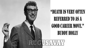 Rock & roll as we know it wouldn't exist without buddy holly. the source of the above quote is the rock & roll hall of fame, which should know. Quotes About Buddy Holly 33 Quotes