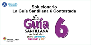 Esta guía te mostrara todas las respuestas. Solucionario La Guia Santillana 6 Contestada Primaria