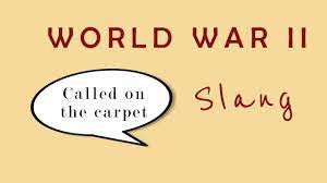 wwii slang called on the carpet you