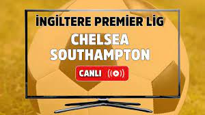 Canlı izle Chelsea Southampton Exxen şifresiz ve canlı izle, Chelsea  Southampton maçı hangi kanalda? Chelsea Southampton maç sonucu - Tv100 Spor