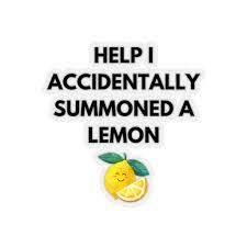 I accidentally summoned a lemon