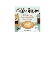 the coffee recipe book 50 coffee and