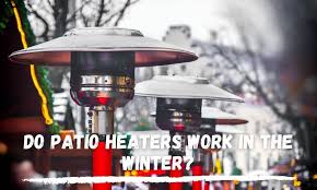 do patio heaters work in the winter