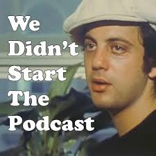 We Didnt Start The Podcast A Show About Billy Joel Podbay