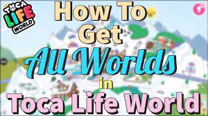 how to get all worlds in toca life