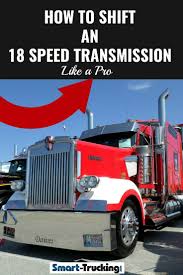 How To Shift An 18 Speed Transmission Like A Pro