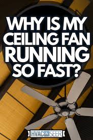 Why Is My Ceiling Fan Running So Fast