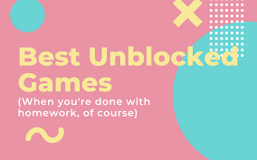 best unblocked games to play in