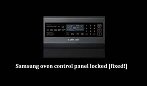 Samsung Oven Control Panel Locked