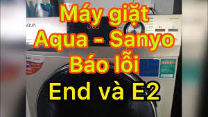 Lỗi End và lỗi E2 máy giặt Aqua - Sanyo - YouTube