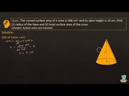 Check spelling or type a new query. Ex 13 3 Q3 Curved Surface Area Of A Cone Is 308 Cm 2 And Its Slant Height Is 14 Cm Find