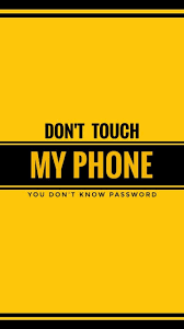 dont touch my phone you dont know