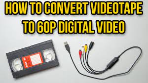 how to convert vhs videotape to 60p