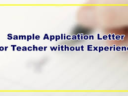 Are you applying for a job as a teacher? Sample Application Letter For Teacher Without Experience