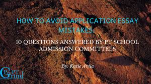 How To Avoid Application Essay Mistakes 10 Questions Answered By Pt