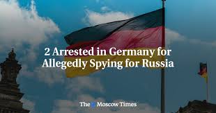 2 Arrested in Germany for Allegedly Spying for Russia - The Moscow Times
