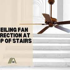 Ceiling Fan Direction At Top Of Stairs