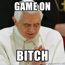 GAME ON BITCH - Pedo Pope | Meme Generator