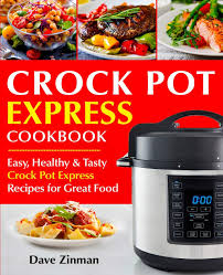Crock Pot Express Cookbook Easy Healthy And Tasty Crock